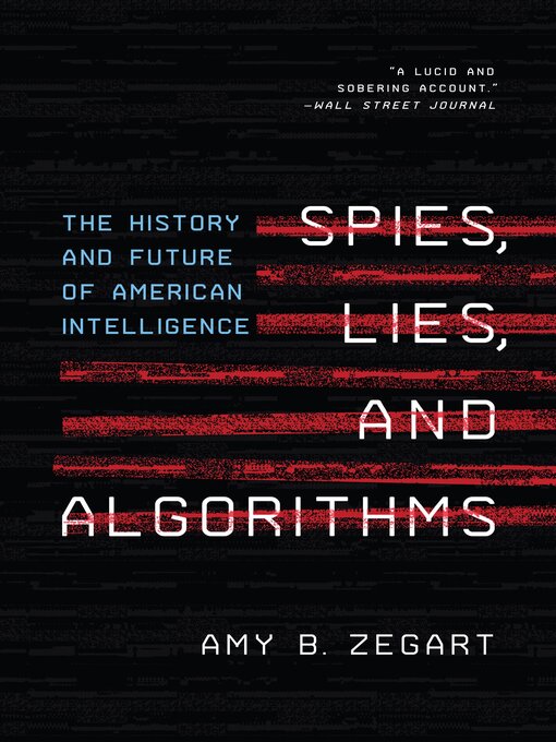 Title details for Spies, Lies, and Algorithms by Amy B. Zegart - Available